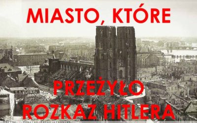 Wrocław, miasto, które przeżyło rozkaz Hitlera
